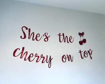 Glitter Cherry On Top Banner, Birthday, Bachelorette, Bridal Shower