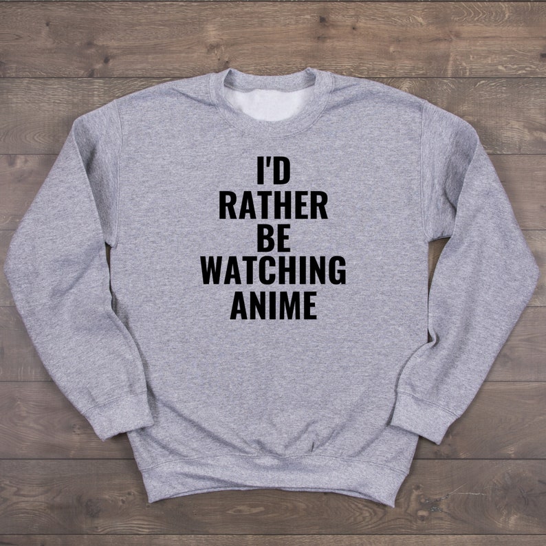 funny shirts for teens Anime lover sweatshirt shirts for teen girls Id Rather Be Watching Anime Anime gifts for her Anime sweatshirt