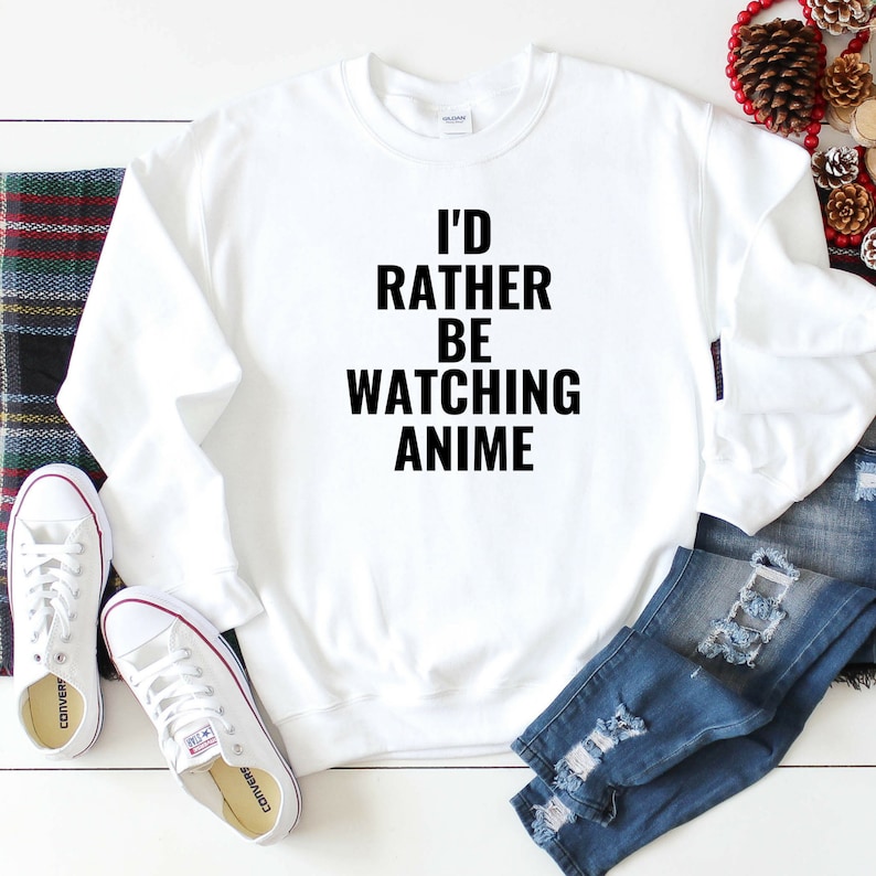 funny shirts for teens Anime lover sweatshirt shirts for teen girls Id Rather Be Watching Anime Anime gifts for her Anime sweatshirt