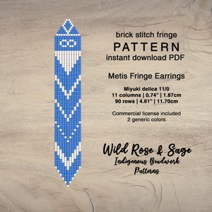 May include: A blue and white brick stitch fringe earring pattern. The pattern includes the text "Metis Fringe Earrings" and "Wild Rose & Sage Indigenous Beadwork Patterns". The pattern is 0.74 inches wide and 4.61 inches long.