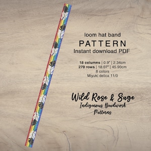 May include: A loom hat band beading pattern featuring a rainbow design with black and white feathers. The pattern is for an 18 column, 270 row project using Miyuki delica 11/0 beads. The pattern is titled "Wild Rose & Sage Indigenous Beadwork Patterns".