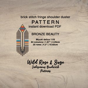 May include: A pattern for a brick stitch fringe shoulder duster, titled "BRONZE BEAUTY." The design features a geometric pattern with brown, orange, turquoise, and white beads. The text includes "Wild Rose & Sage Indigenous Beadwork Patterns."