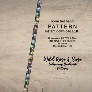 May include: A loom hat band beading pattern featuring a colorful design with the text "Wild Rose & Sage Indigenous Beadwork Patterns". The pattern is 18 inches long and 0.72 inches wide, using 16 colors of Miyuki delica 11/0 beads.