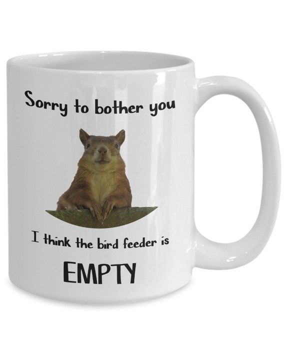 Squirrel Bird Feeder Mug Polite Squirrel Excuse Me Sorry To Etsy