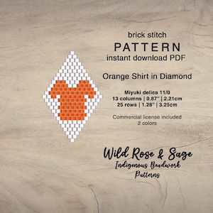 May include: A brick stitch pattern for an orange shirt in a diamond shape. The pattern is an instant download PDF. The design uses Miyuki delica 11/0 beads, with 13 columns and 25 rows. The text "Wild Rose & Sage Indigenous Beadwork Patterns" is also included.
