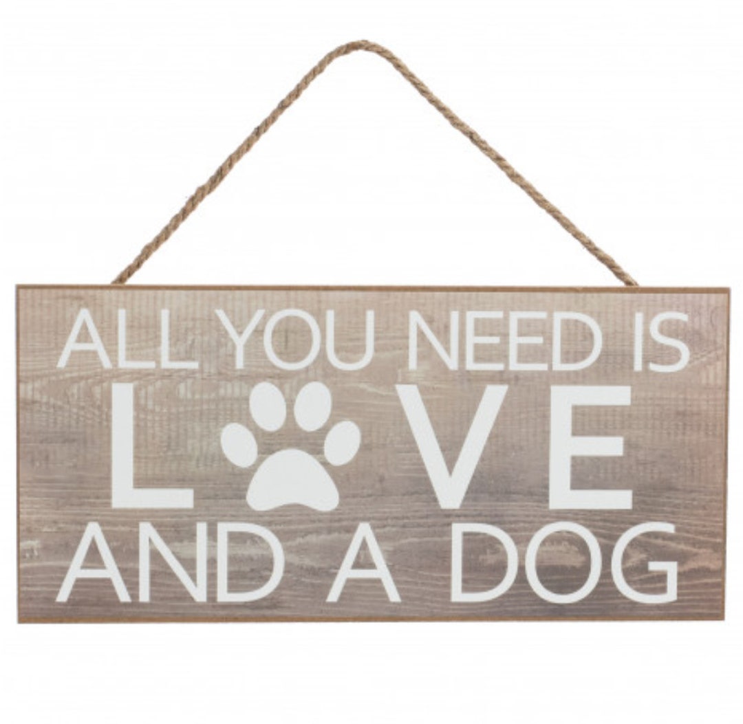All You Need is Love and a Dog Wooden Sign, Pet Signs, Dog Signs, Dog