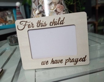 For This Child We Have Prayed Engraved Wood 4x6 or 6x4  Photo Picture Frame