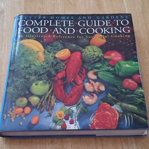 Better Homes And Gardens Complete Guide To Food and Cooking An Illustrated Reference For Successful Cooking