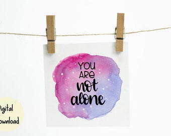 You are not alone - Inspirational Printable
