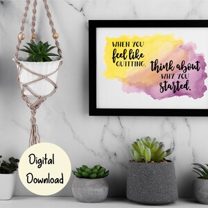 Quando você sentir vontade de desistir, pense no motivo pelo qual começou - Inspirational Printable