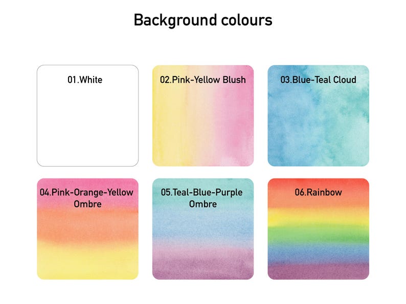 May include: Image showing six colour swatches labelled with the text "Background colours". The swatches include white, pink-yellow blush, blue-teal cloud, pink-orange-yellow ombre, teal-blue-purple ombre, and rainbow.
