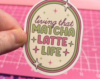 Living That Matcha Latte Life Sticker , Matcha Latte Gift , Matcha Sticker , Cute Matcha Sticker , Matcha Lover Sticker , Matcha Lover Gift