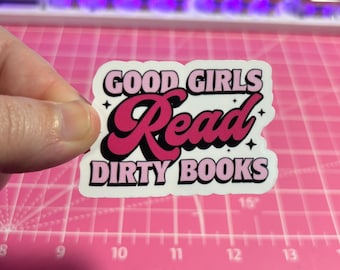 Good Girls Read Dirty Books Sticker , Bookish Sticker , Book Lover Sticker , Kindle Sticker , Smut Stickers , Spicy Book Sticker