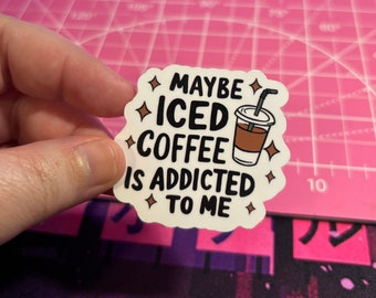Maybe Iced Coffee Is Addicted To Me Sticker , Iced Coffee Addict Sticker , Coffee Addict Sticker , Iced Coffee Sticker , Coffee Sticker
