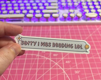 Sorry I Was Reading LOL Sticker , Reading Sticker , Bookish Sticker , Book Lovers Sticker , Funny Reading Sticker , Gifts For Readers