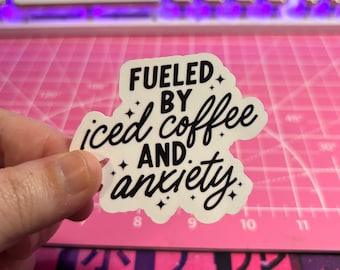 Fueled By Iced Coffee And Anxiety Sticker , Iced Coffee Sticker , Coffee Lover Sticker , Anxiety Sticker , Iced Coffee Addict Sticker