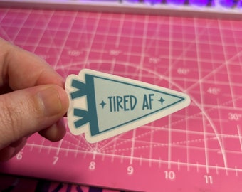 Tired AF Sticker , Tired AF Pennant Sticker , Tired Sticker , Self Care Sticker , Mental Health Sticker , Lazy Girl Sticker , Sleepy Sticker