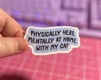 Physically Here Mentally At Home With My Cat Sticker , Cat Sticker , Funny Cat Sticker , Kitty Sticker , Mental Health Sticker