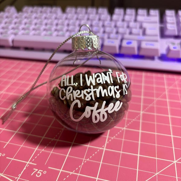 All I Want For Christmas Is Coffee Ornament , Coffee Ornament , Christmas Coffee Ornament , Christmas Bulb Ornament , Coffee Lover Gift