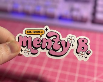 Menty B Sticker , BRB Having A Menty B Sticker , Mental Health Sticker , Mental Health Awareness , Anxiety Sticker , Bookish Sticker
