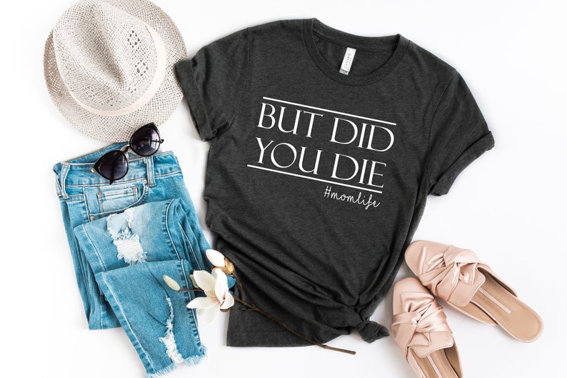 But Did You Die Funny Mom Tee Mothers Day Mom Tribe - Etsy