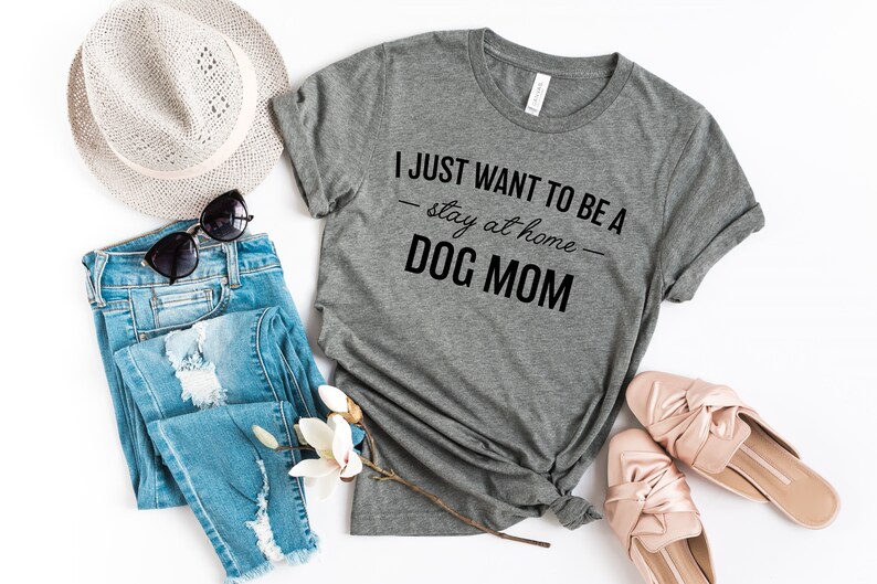 I Just Want to Be a Stay at Home Dog Mom Dog Mama Tee Mom | Etsy