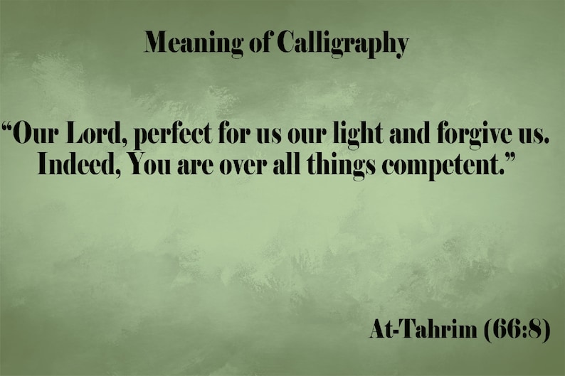 May include: A green background with black text that reads "Meaning of Calligraphy" and a quote from the Quran: "Our Lord, perfect for us our light and forgive us. Indeed, You are over all things competent." The quote is attributed to At-Tahrim (66:8).