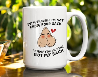 Step Dad Fathers Day Gift "Even Though I'm Not from Your Sack" Coffee Mug Tea Mug for Stepdad Bonus Dad Mug For Step Dad Gift Mug