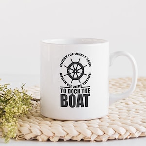 Sorry For What I Said When We Were Trying To Dock The Boat Boating Coffee & Tea Mug, travel mug, vacation souvenir, souvenir cup