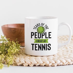 Tears of the People I Beat at Tennis White Ceramic Coffee & Tea Mug