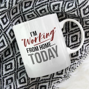 I&#39;m Working from Home Today Quarantine Coffee & Tea Mug, quarantine mug, funny mug, gift for her, gift for him, unique idea
