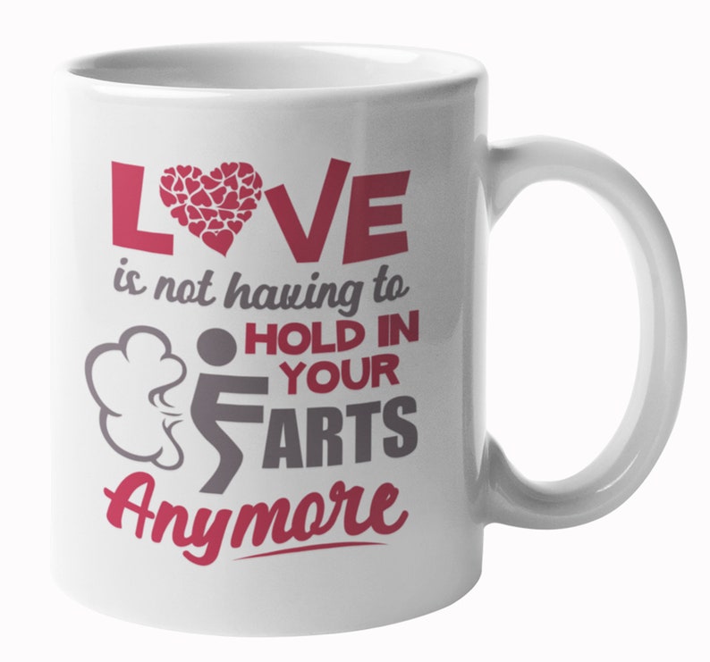 Love is Not Having to Hold in Your Farts Anymore Coffee & Tea Gift Mug Valentine's Mug, Funny ...