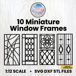 May include: Black miniature window frames in various geometric designs. The image includes the text "10 Miniature Window Frames" and "1:12 Scale." The product is available as SVG, DXF, and STL files.