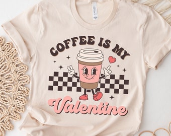 Funny Coffee Is My Valentine Women's Valentine's Day Shirt Funny Tired Mom Valentines Day Shirt Tee