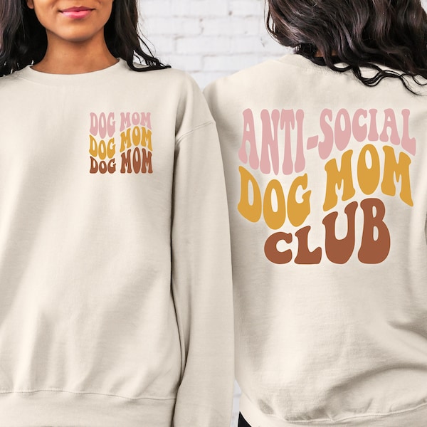 Funny Dog Sweatshirt, Dog Mom Shirt, Dog Mom Mothers Day Gift, Anti-Social Dog Mom Club