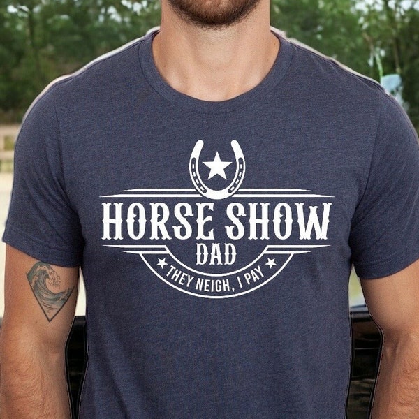 Funny Horse Dad Shirt, They Neigh I Pay, Horse Dad Gift, Equestrian Gift