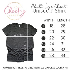 May include: Size chart for a unisex t-shirt. The chart shows the width and length measurements in inches for sizes S, M, L, XL, 2XL, and 3XL. The text "Women run true to size, men size up for a looser fit" is at the bottom of the chart.