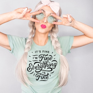 It&#39;s Fine I&#39;m Fine Everything is Fine Funny Shirt Gift for Her Mother&#39;s Day Gift