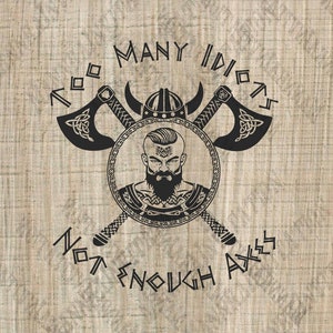 For personal use only! Too Many Idiots Not Enough Axes - Viking Images - SVG PNG EPS Dxf - File For Cricut - Cut Files - Digital File
