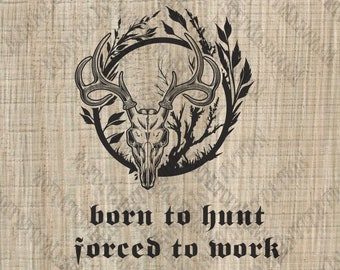 Born To Hunt Forced To Work svg - Hunting deer Gift - Animal Digital Vector Print - Download PNG file - svg art - hunter vector
