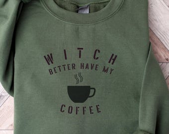 Hexe Better Have My Coffee Sweatshirt, lustige Halloween Pullover