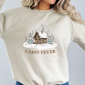 Cabin Fever Cozy Winter Pullover Crewneck Unisex Sweatshirt, Cabin getaway weekend Sweater, Cute Winter Shirt Holiday Gift for him or her