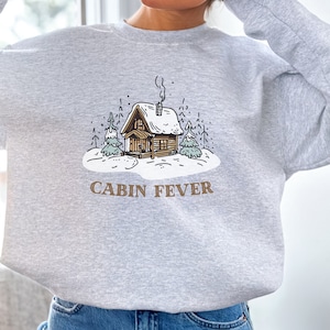 Cabin Fever Cozy Winter Pullover Crewneck Unisex Sweatshirt, Cabin getaway weekend Sweater, Cute Winter Shirt Holiday Gift for him or her