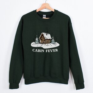 Cabin Fever Cozy Winter Pullover Crewneck Unisex Sweatshirt, Cabin getaway weekend Sweater, Cute Winter Shirt Holiday Gift for him or her