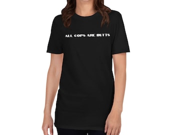 Short-Sleeve Unisex T-Shirt - All Cops Are Butts