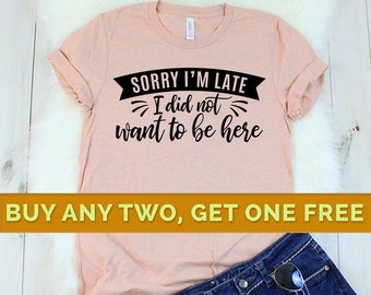Sorry I'm Late I Didn't Want to Come t-shirt, Introvert Shirt, Best Friend Shirt, Sorry shirt, Funny Sarcastic Tee Funny Gym Shirt