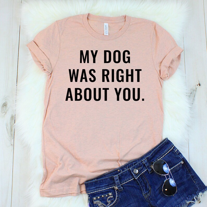 Funny Dog Shirts Funny Dog Tshirts Women My Dog Was Right Etsy