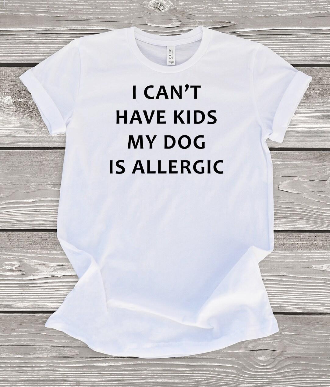 I Can't Have Kids My Dogs Are Allergic Shirt Funny Dog Etsy