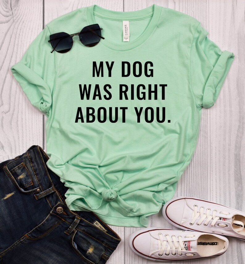 Funny Dog Shirts Funny Dog Tshirts Women My Dog Was Right Etsy