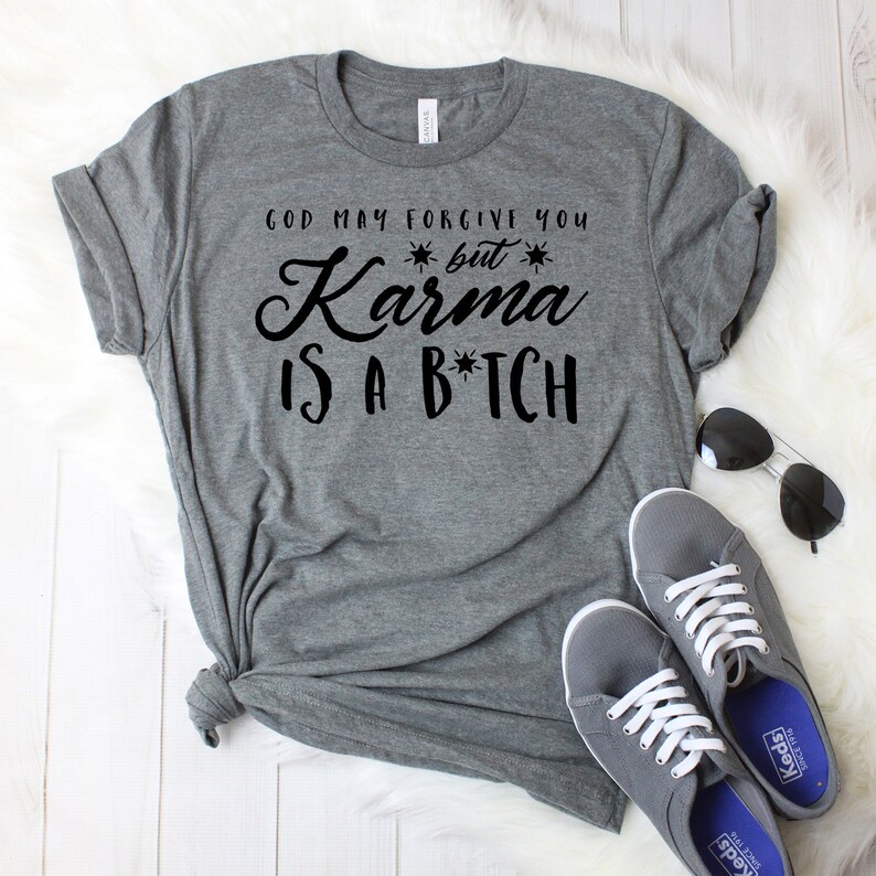 Karma Shirt Karma Tshirts Karma is a Bitch Funny Shirts Etsy